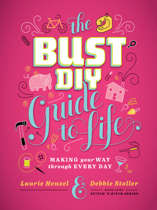 Title details for The Bust DIY Guide to Life by Laurie Henzel - Available